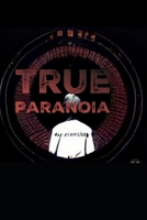 True Paranoia: It's not crazy if it's true B0BLFY96Q8 Book Cover