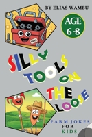 SILLY TOOLS ON THE LOOSE: Laugh-Out-Loud Farm Equipment Jokes for Kids 6–8 | Tools, Tractors, Barnyard Giggles and Learn Edition. B0F9L19WPG Book Cover