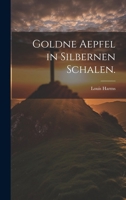 Goldne Aepfel in silbernen Schalen. 1021767468 Book Cover
