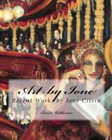 Art by Ione: Recent Works by Ione Citrin 1934597155 Book Cover