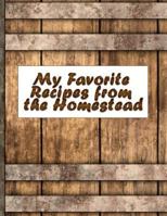 My Favorite Recipes from the Homestead: Preserve 150 Of your Favorite Family Recipes 1795844671 Book Cover