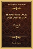 The Poisoners Or As 'Twas Done In Italy: A Tragedy (1906) 1437164714 Book Cover