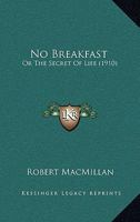 No Breakfast: Or The Secret Of Life 0548871639 Book Cover