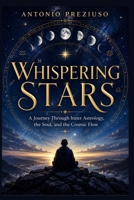 Whispering Stars: A Journey Through Inner Astrology, the Soul, and the Cosmic Flow B0H3T6SW32 Book Cover