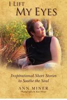 I Lift My Eyes: Inspirational Short Stories to Soothe the Soul 0615664237 Book Cover