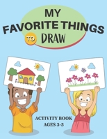 My Favorite Things to Draw Activity Book Ages 3-5: My Little Artist Color and Draw B09179N56C Book Cover