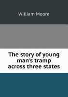 The Story of Young Man's Tramp Across Three States, Cooking His Meals & Campong Along Three Hundred and Sixty Miles of Road in New Hampshire, Vermont and New York .. 1359254129 Book Cover