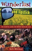 Wanderlust and Lipstick: The Essential Guide for Women Traveling Solo 0978728068 Book Cover