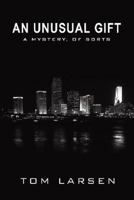 An Unusual Gift: A Mystery, of Sorts 0595467784 Book Cover