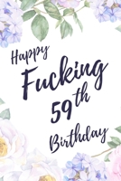 Happy Fucking 59th Birthday: 6x9 Lined Notebook/Journal Birthday Gift Idea. Funny Card Alternative 1709892285 Book Cover