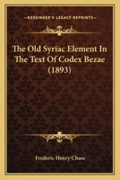 The Old Syriac Element in the Text of Codex Bezae 1498281419 Book Cover