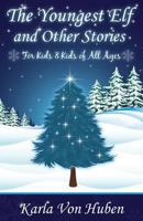 The Youngest Elf and Other Stories: For Kids & Kids of All Ages 0991156005 Book Cover