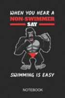 When You Hear A Non-Swimmer Say Swimming Is Easy Notebook: A5 (6x9 in) Notizbuch I 110 Seiten I Punktraster I  Schwimmer Journal für Schwimmathleten 1691913553 Book Cover