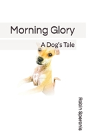 Morning Glory: A Dog’s Tale B0C8782VQB Book Cover