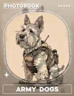 Army Dogs Photo Book: Captivating Images Showcasing Heroic Canines In Action And Service Across 40 Stunning Shots B0DPJCTWL5 Book Cover