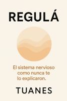 REGULÁ: El sistema nervioso como nunca te lo explicaron. (Spanish Edition) B0G4VY77Y7 Book Cover