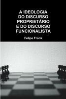 A IDEOLOGIA DO DISCURSO PROPRIETÁRIO E DO DISCURSO FUNCIONALISTA 0359431747 Book Cover