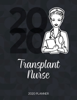 Transplant Nurse 2020 Planner: Dated Weekly Planner With To Do Notes & Inspirational Quotes 1709921447 Book Cover