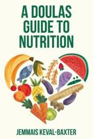 A Doula's guide to Nutrition 1999807146 Book Cover