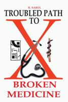 TROUBLED PATH TO BROKEN MEDICINE 1493177729 Book Cover