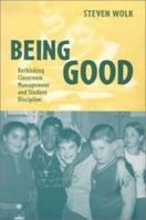 Being Good: Rethinking Classroom Management and Student Discipline 0325004269 Book Cover