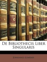 De Bibliothecis Liber Singularis 1148018395 Book Cover