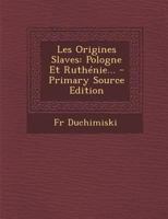 Les Origines Slaves: Pologne Et Ruth�nie... 1021231568 Book Cover