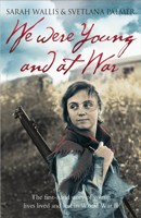 We Were Young and at War: The First Hand Story of Young Lives Lived and Lost in World War II 0007303572 Book Cover