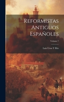 Reformistas Antiguos Españoles; Volume 7 1020721731 Book Cover