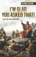 I'm Glad You Asked That: Questions From Parishioners 1735194670 Book Cover