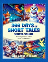 366 Days of Short Tales: Winter Volume: 91 Inspiring Children’s Bedtime Stories With Big Lessons (A New Story Every Day) 9925814863 Book Cover
