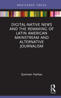 Digital-Native News and the Remaking of Latin American Mainstream and Alternative Journalism 0367715341 Book Cover