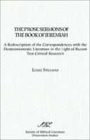 The Prose Sermons of the Book of Jeremiah: A Redescription of the Correspondence with Deuteronomistic Literature in Light of Recent Text-Critical Research 0891309616 Book Cover