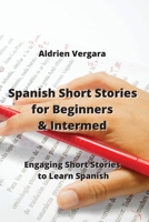 Spanish Short Stories for Beginners & Intermed: Engaging Short Stories to Learn Spanish 9601928448 Book Cover