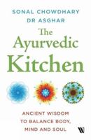 The Ayurvedic Kitchen:: Ancient Wisdom to Balance Body, Mind and Soul 9391234437 Book Cover