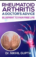 RHEUMATOID ARTHRITIS – A DOCTOR’s ADVICE: BLUEPRINT TO PAIN FREE LIFE B08N9BV9TY Book Cover