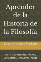 Aprender de la Historia de la Filosofía: Vol. 1 (Parménides, Platón, Aristóteles, Descartes, Kant) B0CGL4GSQX Book Cover