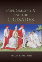 Pope Gregory X and the Crusades 1843839164 Book Cover