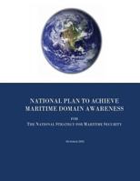 National Plan to Achieve Maritime Domain Awareness for The National Strategy for Maritime Security 1481224425 Book Cover
