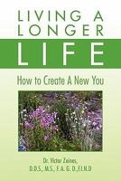 Living a Longer Life: How to Create a New You 145007619X Book Cover