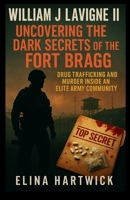 William J Lavigne II Uncovering the Dark Secrets of the Fort Bragg: Drug Trafficking and Murder inside an Elite Army Community B0FNXCL2F3 Book Cover