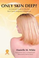 Only Skin Deep?: An Essential Guide to Effective Skin Cancer Programs and Resources 0595432735 Book Cover