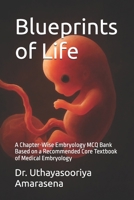 Blueprints of Life: A Chapter-Wise Embryology MCQ Bank Based on a Recommended Core Textbook of Medical Embryology B0FRNF5Y8L Book Cover