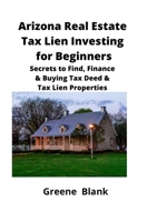 Arizona Real Estate Tax Lien Investing for Beginners: Secrets to Find, Finance & Buying Tax Deed & Tax Lien Properties 1951929101 Book Cover