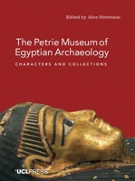 The Petrie Museum of Egyptian Archaeology: Characters and Collections 1910634042 Book Cover