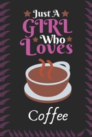 Just A Girl Who Loves Coffee: Best Gift for Coffee Lovers, 6x9 inch 100 Pages Birthday & Christmas Gift / Journal / Notebook / Diary 1676296026 Book Cover