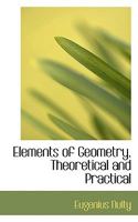 Elements of Geometry, Theoretical and Practical 1164631527 Book Cover