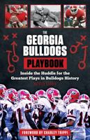 The Georgia Bulldogs Playbook: Inside the Huddle for the Greatest Plays in Bulldogs History 162937122X Book Cover