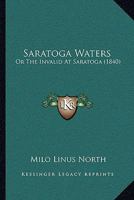 Saratoga Waters: Or, the Invalid at Saratoga 1374207756 Book Cover