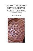 The Little Country That Helped the World Turn Back: A Parable in History 1451502109 Book Cover